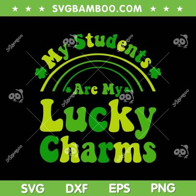 My Students Are My Lucky Charms SVG PNG, Rainbow Teacher St Patricks Day SVG, Shamrock St Patricks Day DXF EPS SVG PNG