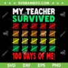 My Teacher Survived 100 Days Of Me SVG PNG, 100th Day Of School Costume SVG, Days Of School DXF EPS SVG PNG My Teacher Survived 100 Days Of Me SVG PNG, 100th Day Of School Costume SVG, Days Of School DXF EPS SVG PNG
