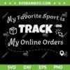 My Favorite Sport Is Tracking My Online Orders SVG PNG, My Online Orders SVG, Funny Quotes DXF SVG PNG EPS