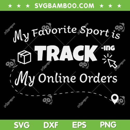 My Favorite Sport Is Tracking My Online Orders SVG PNG, My Online Orders SVG, Funny Quotes DXF SVG PNG EPS