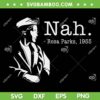 Nah Black History SVG PNG, Nah Rosa Parks 1955 SVG, Black History Month DXF EPS SVG PNG