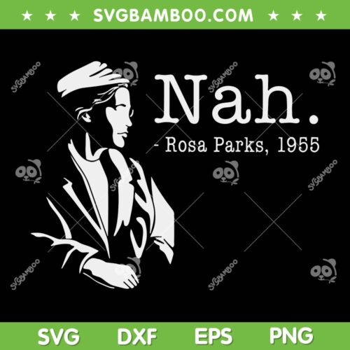 Nah Black History SVG PNG, Nah Rosa Parks 1955 SVG, Black History Month DXF EPS SVG PNG
