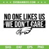 No One Likes Us We Don't Care Eagles SVG PNG, Philadelphia Eagles SVG, NFL Football DXF EPS SVG PNG No One Likes Us We Don't Care Eagles SVG PNG, Philadelphia Eagles SVG, NFL Football DXF EPS SVG PNG