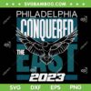 Philly Conquered The East 2023 SVG PNG, Philadelphia East 2023 SVG, Philly Thing DXF EPS SVG PNG Philly Conquered The East 2023 SVG PNG, Philadelphia East 2023 SVG, Philly Thing DXF EPS SVG PNG