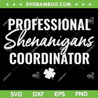 Professional Shenanigans Coordinator SVG PNG, Shamrock St Patricks Day SVG, Shenanigans Coordinator DXF EPS SVG PNG Professional Shenanigans Coordinator SVG PNG, Shamrock St Patricks Day SVG, Shenanigans Coordinator DXF EPS SVG PNG