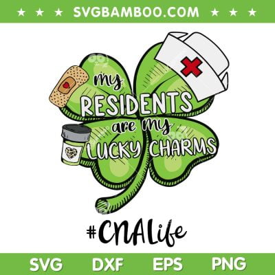My Residents Are my Lucky Charm SVG, CNA Life Shamrock SVG, Nurse Lucky Charm DXF SVG PNG EPS