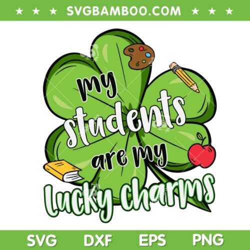 My Students are my Lucky Charms SVG PNG, Shamrock Teacher St Patricks Day SVG, Lucky Charms Teacher Digital Downloads