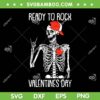 Skeleton Ready To Rock Valentines Day SVG PNG, Valentines Skeleton Heart SVG, Valentines Day DXF EPS SVG PNG