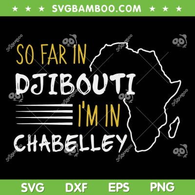 So Far In Djibouti im In Chabelley SVG PNG, Seasons Greeting Djibouti SVG, Chabelley Airfield DXF SVG PNG EPS