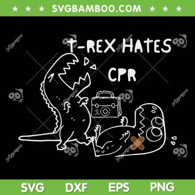 T Rex Hates CPR SVG PNG, Funny Dinosaurs Nurse SVG, Dinosaur Hates DXF SVG PNG EPS
