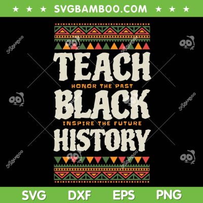 Teach Black History SVG PNG, Black History Month SVG, Black Teacher Life DXF SVG PNG EPS Teach Black History SVG PNG, Black History Month SVG, Black Teacher Life DXF SVG PNG EPS
