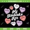 Teacher Valentines Candy Hearts SVG PNG, My Students Are Valentines SVG, Candy Heart DXF EPS SVG PNG