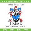 Thats What I Do I Read And I Know Things SVG PNG, Dr Seuss Quote SVG, Thing One Thing Two DXF SVG PNG EPS
