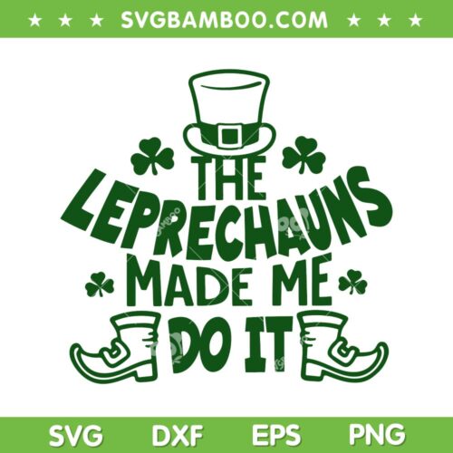 The Leprechauns Made Me Do It SVG PNG, Kids St Patricks Day SVG, Leprechauns Hat DXF SVG PNG EPS