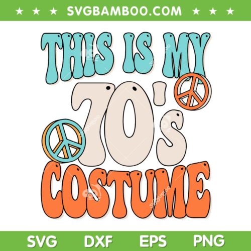 This Is My 70's Costume SVG PNG, Peace 70s Party Outfit SVG, Groovy Hippie DXF SVG PNG EPS