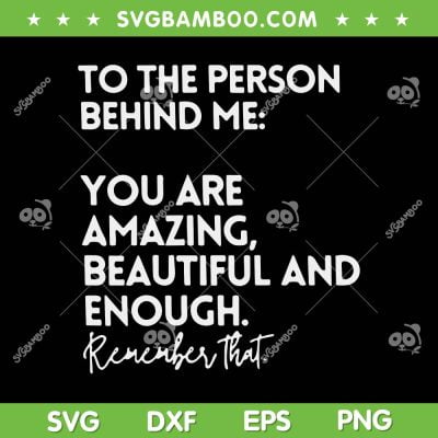 To The Person Behind Me You Are Amazing Beautiful And Enough SVG, Dear Person Behind Me SVG, Funny Quote DXF EPS SVG PNG To The Person Behind Me You Are Amazing Beautiful And Enough SVG, Dear Person Behind Me SVG, Funny Quote DXF EPS SVG PNG