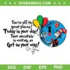 Today Is Your Day Get On Your Way SVG PNG, Dr Seuss Today Is Your Day SVG, Dr Seuss Quote DXF EPS SVG PNG