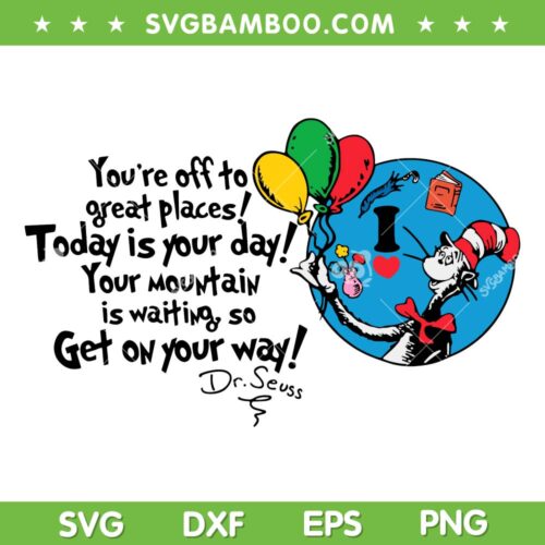 Today Is Your Day Get On Your Way SVG PNG, Dr Seuss Today Is Your Day SVG, Dr Seuss Quote DXF EPS SVG PNG