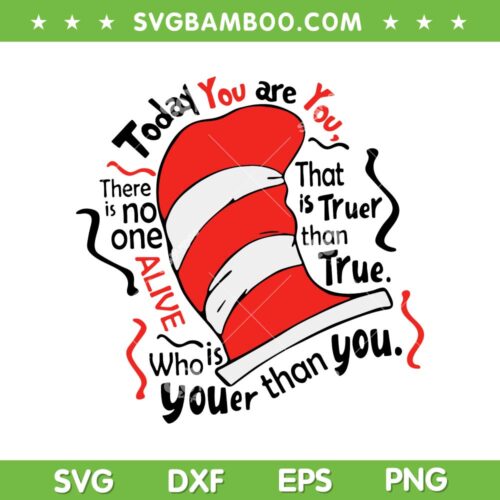Today You Are You That Is Truer Than True SVG PNG, Dr Seuss Hat SVG, Dr Seuss Quote DXF EPS SVG PNG
