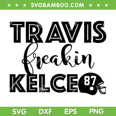 Travis Freakin Kelce SVG PNG, Travis Kelce 87 SVG, Kansas City Chiefs DXF EPS SVG PNG