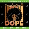 Unapologetically Dope SVG PNG, Black History Month SVG, African American DXF EPS SVG PNG Unapologetically Dope SVG PNG, Black History Month SVG, African American DXF EPS SVG PNG