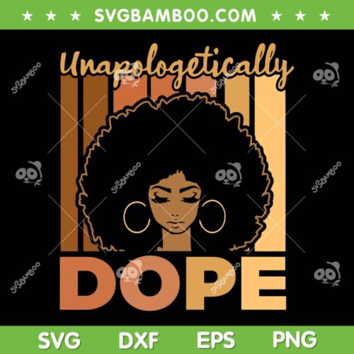 Unapologetically Dope SVG PNG, Black History Month SVG, African American DXF EPS SVG PNG