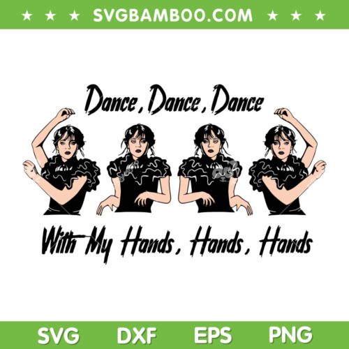 Wednesday Addams Dancing SVG PNG, Dance With My Hands SVG, Wednesday Addams DXF EPS SVG PNG