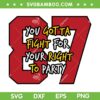 You Gotta Fight For Your Right To Party SVG PNG, Kelce Quote SVG, Travis Kelce DXF EPS SVG PNG