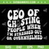 Ceo Of Ghosting People When Im Stressed Out Or Overwhelmed SVG, Ceo Of Ghosting SVG, Funny Ghost DXF SVG PNG EPS Ceo Of Ghosting People When Im Stressed Out Or Overwhelmed SVG, Ceo Of Ghosting SVG, Funny Ghost DXF SVG PNG EPS