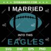 I Married Into This Eagles SVG PNG, Funny Philly Quote SVG, Love Hurts Eagles DXF EPS SVG PNG I Married Into This Eagles SVG PNG, Funny Philly Quote SVG, Love Hurts Eagles DXF EPS SVG PNG
