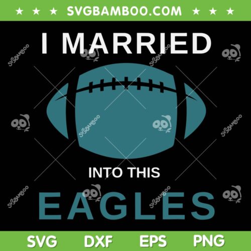 I Married Into This Eagles SVG PNG, Funny Philly Quote SVG, Love Hurts Eagles DXF EPS SVG PNG