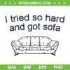 I Tried So Hard And Got Sofa SVG PNG, In The End SVG, Funny Music DXF EPS SVG PNG I Tried So Hard And Got Sofa SVG PNG, In The End SVG, Funny Music DXF EPS SVG PNG