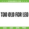 Too Old For Leo SVG PNG, Too Old For Leo Dicaprio SVG, Im Too Old For This Shit DXF EPS SVG PNG Too Old For Leo SVG PNG, Too Old For Leo Dicaprio SVG, Im Too Old For This Shit DXF EPS SVG PNG