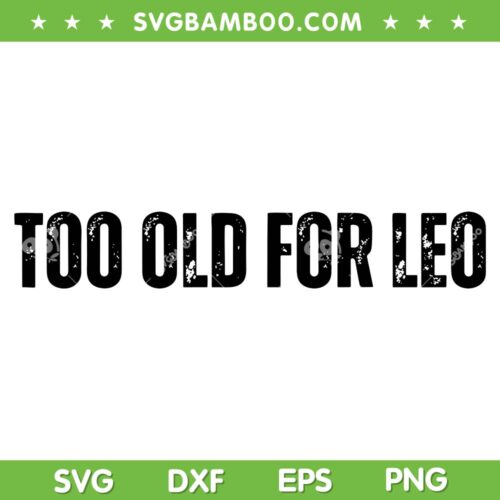 Too Old For Leo SVG PNG, Too Old For Leo Dicaprio SVG, Im Too Old For This Shit DXF EPS SVG PNG