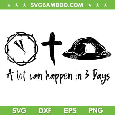 A Lot Can Happen In 3 Days SVG PNG, Easter Day Jesus Cross Christian SVG, Happy Easter Day DXF SVG PNG EPS