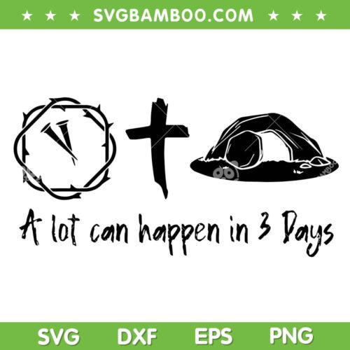 A Lot Can Happen In 3 Days SVG PNG, Easter Day Jesus Cross Christian SVG, Happy Easter Day DXF SVG PNG EPS