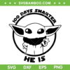 Baby Yoda 100 Days Of School SVG PNG, 100 Days Smarter He Is SVG, Star Wars School DXF SVG PNG EPS