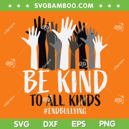 Be Kind To All Kinds SVG PNG, Anti Bullying Awareness SVG, End Bullying DXF SVG PNG EPS