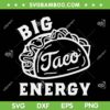 Big Taco Energy Cinco De Mayo SVG PNG, Big Taco Energy Cake SVG, Happy Cinco De Mayo DXF SVG PNG EPS Big Taco Energy Cinco De Mayo SVG PNG, Big Taco Energy Cake SVG, Happy Cinco De Mayo DXF SVG PNG EPS