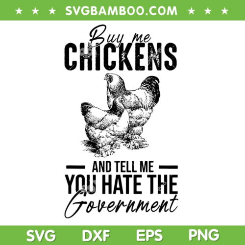 Buy Me Chickens And Tell Me You Hate The Government SVG, Funny Chicken SVG, Government Chicken DXF SVG PNG EPS