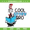Cat In The Hat Cool Story Bro SVG PNG, Dr Seuss Story SVG, Cool Story Bro DXF SVG PNG EPS