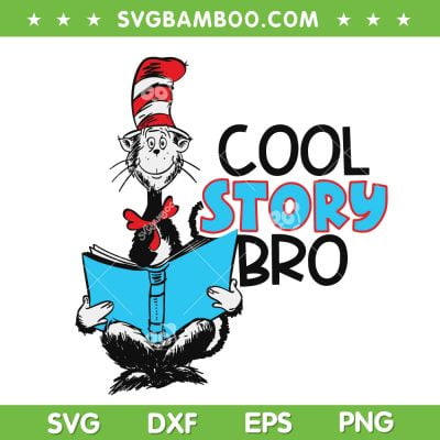 Cat In The Hat Cool Story Bro SVG PNG, Dr Seuss Story SVG, Cool Story Bro DXF SVG PNG EPS Cat In The Hat Cool Story Bro SVG PNG, Dr Seuss Story SVG, Cool Story Bro DXF SVG PNG EPS