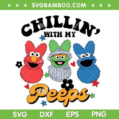 Chilling With My Peeps Cartoon SVG PNG, Sesame Street Easter Egg SVG, Easter Bunny DXF SVG PNG EPS 