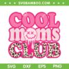 Cool Moms Club Leopard SVG PNG, Cool Mama SVG, Cheetah Moms DXF SVG PNG EPS