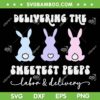 Delivering The Sweetest Peeps Labor And Delivery SVG PNG, Labor And Delivery Nurse SVG, Easter Bunny DXF SVG PNG EPS