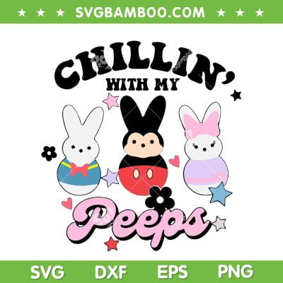 Disney Mouse Chillin With My Peeps SVG PNG, Mickey Mouse Bunny Egg SVG, Chillin With My Peeps DXF SVG PNG EPS