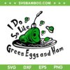 I Do So Like Green Eggs And Ham SVG PNG, Funny Dr Seuss SVG, Sam I Am DXF SVG PNG EPS