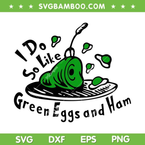 I Do So Like Green Eggs And Ham SVG PNG, Funny Dr Seuss SVG, Sam I Am DXF SVG PNG EPS