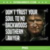 Don't Trust Your Soul To No Backwoods Southern Lawyer Reba PNG, Alex Murdaugh PNG, Funny Quote PNG