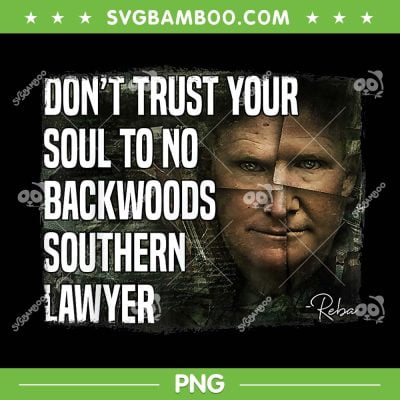 Don't Trust Your Soul To No Backwoods Southern Lawyer Reba PNG, Alex Murdaugh PNG, Funny Quote PNG Don't Trust Your Soul To No Backwoods Southern Lawyer Reba PNG, Alex Murdaugh PNG, Funny Quote PNG